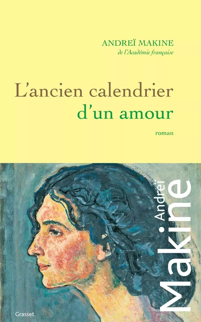 L'ancien calendrier d'un amour - Andrei Makine - Grasset