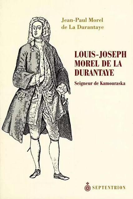 Louis-Joseph Morel de la Durantaye - Jean-Paul Morel de la Durantaye - Éditions du Septentrion