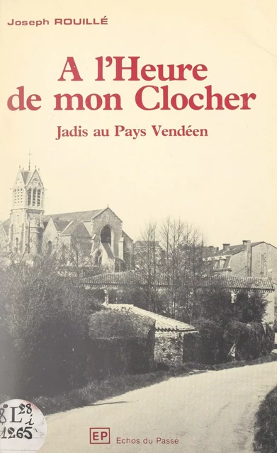 À l'heure de mon clocher, jadis au pays vendéen - Joseph Rouillé - FeniXX réédition numérique