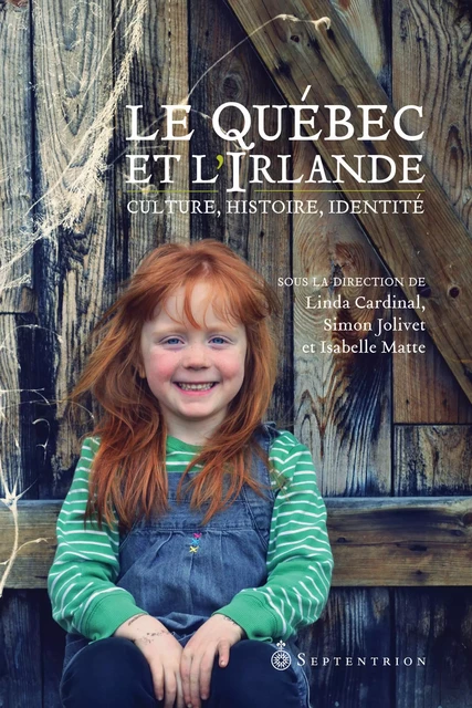 Québec et l'Irlande (Le) - Simon Jolivet, Isabelle Matte, Linda Cardinal - Éditions du Septentrion