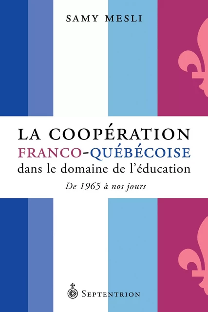 Coopération franco-québécoise dans le domaine de l'éducation (La) - Samy Mesli - Éditions du Septentrion