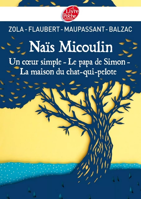 Naïs Micoulin, Un coeur simple, Le papa de Simon, La maison du chat-qui-pelote - Gustave Flaubert, Guy de Maupassant - Livre de Poche Jeunesse