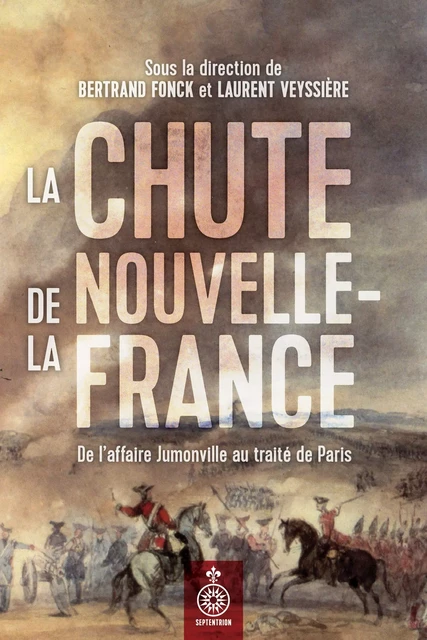 Chute de la Nouvelle-France (La) - Bertrand Fonck, Laurent Veyssière - Éditions du Septentrion