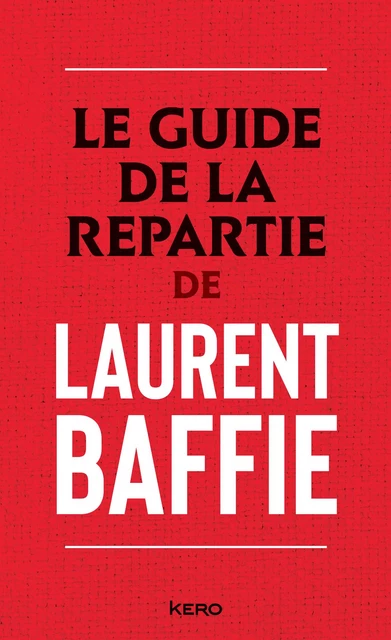 Le guide de la repartie - Laurent Baffie - Kero