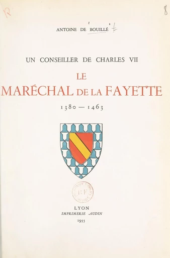 Un conseiller de Charles VII : le maréchal de La Fayette, 1380-1463 - Antoine de Bouillé - FeniXX réédition numérique