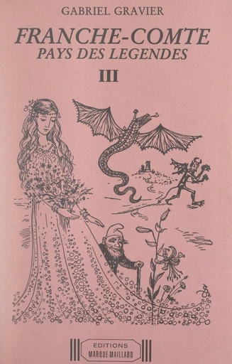 Franche-Comté, pays des légendes (3). Légendes de l'arrondissement de Dole (Jura) et du département de la Haute-Saône - Gabriel Gravier - FeniXX réédition numérique