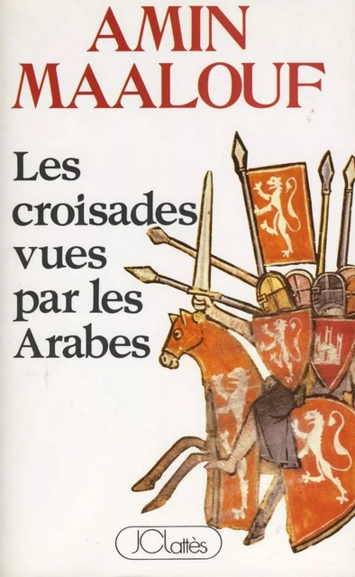 Les croisades vues par les arabes - Amin Maalouf - JC Lattès