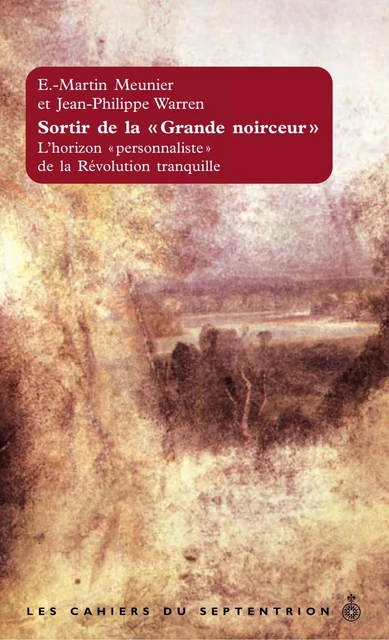 Sortir de la « Grande noirceur » - Jean-Philippe Warren, E.-Martin Meunier - Éditions du Septentrion