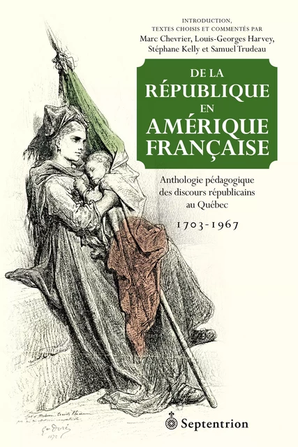 De la république en Amérique française - Marc Chevrier, Louis-George Harvey, Stéphane Kelly, Samuel Trudeau - Éditions du Septentrion