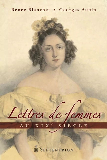 Lettres de femmes au XIXe siècle - Renée Blanchet, Georges Aubin - Éditions du Septentrion