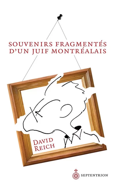 Souvenirs fragmentés d'un Juif montréalais - David Reich - Éditions du Septentrion