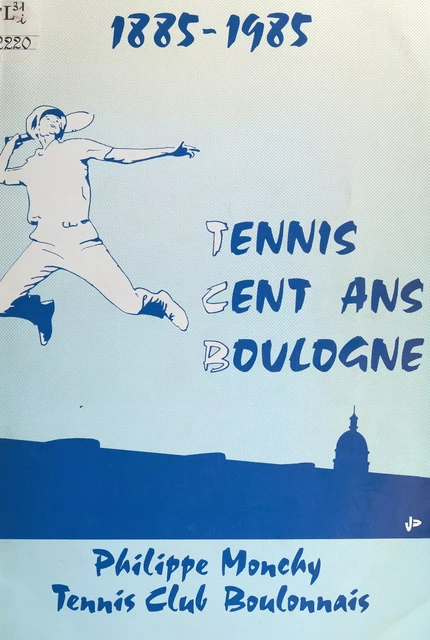 1885-1985, tennis, cent ans, Boulogne - Philippe Monchy - FeniXX réédition numérique