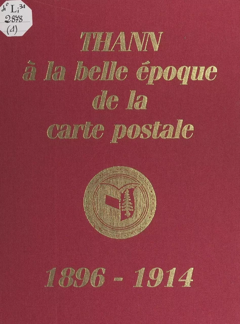 Thann à la belle époque de la carte postale, 1896-1914 - Marcel Robischung - FeniXX réédition numérique