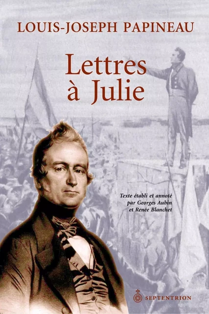 Lettres à Julie - Louis-Joseph Papineau - Éditions du Septentrion