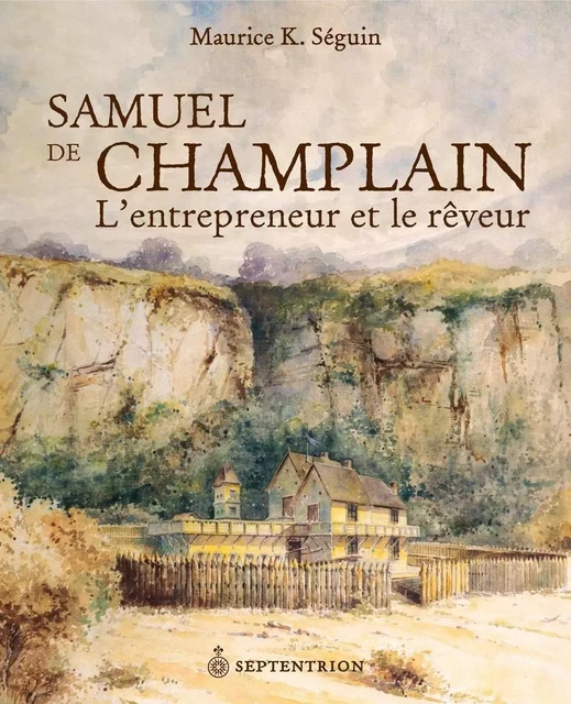 Samuel de Champlain - Maurice K. Séguin - Éditions du Septentrion