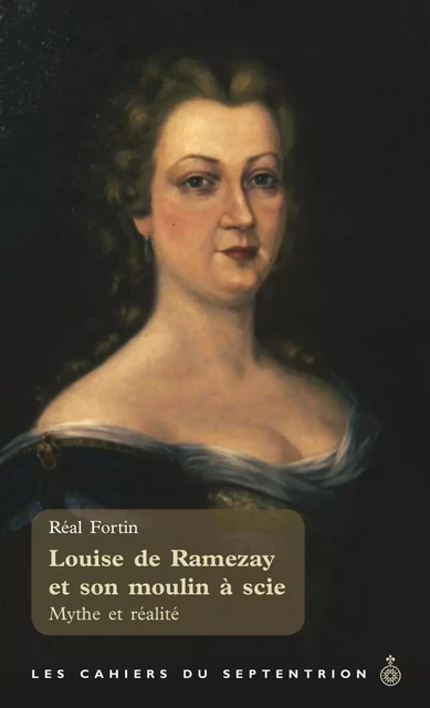 Louise de Ramezay et son moulin à scie - Réal Fortin - Éditions du Septentrion