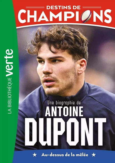 Destins de champions 05 - Une biographie d'Antoine Dupont - Luca Caioli, Cyril Collot - Hachette Jeunesse