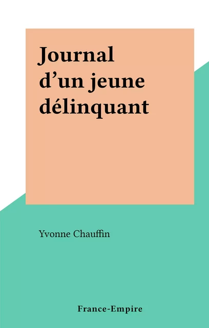 Journal d'un jeune délinquant - Yvonne Chauffin - FeniXX réédition numérique