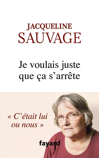 Je voulais juste que ça s'arrête - Jacqueline Sauvage - Fayard