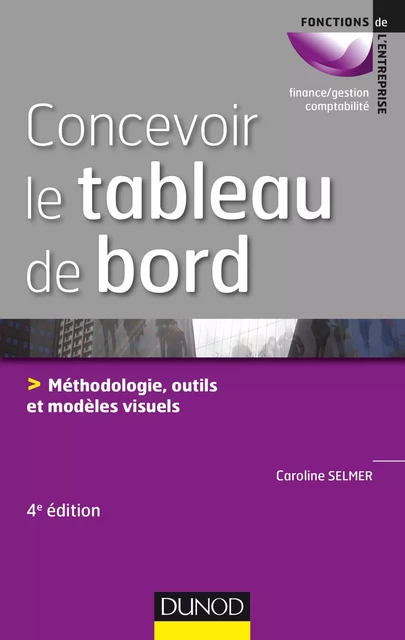 Concevoir le tableau de bord - 4e éd. - Caroline Selmer - Dunod