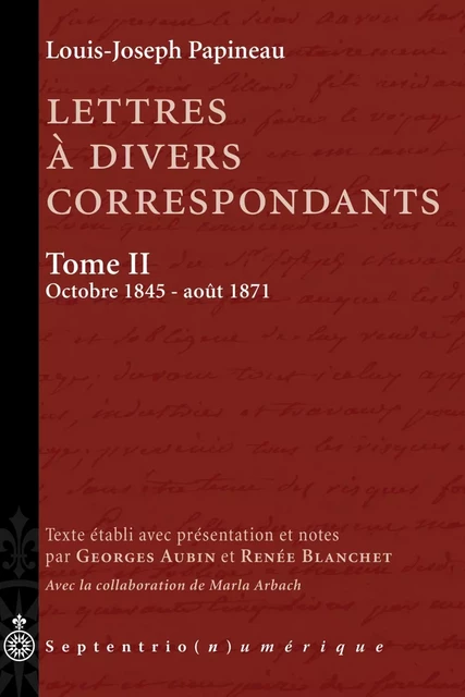 Lettres à divers correspondants, Tome II. Octobre 1845 - août 1871 - Louis-Joseph Papineau - Éditions du Septentrion