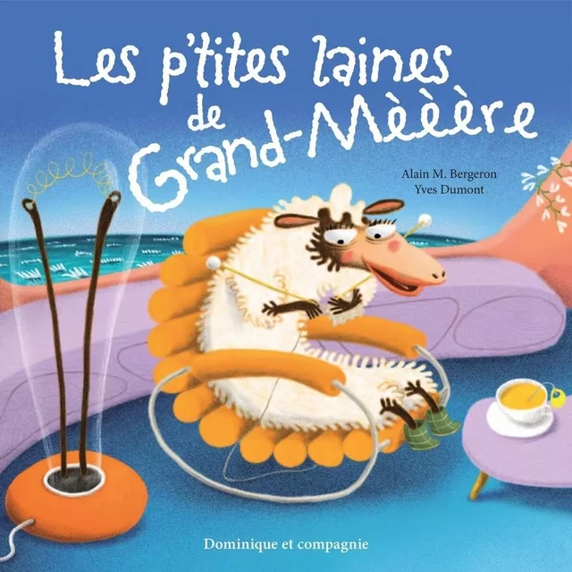 Les p’tites laines de Grand-mèèère - Alain M. Bergeron - Dominique et compagnie