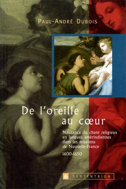 De l'oreille au coeur - Paul-André Dubois - Éditions du Septentrion