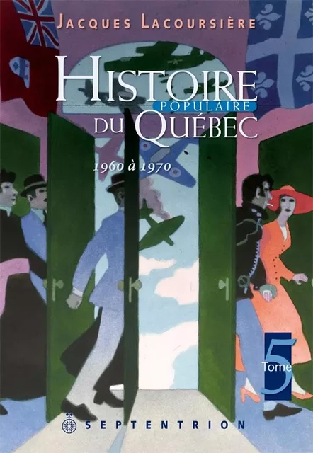 Histoire populaire du Québec, tome 5 - Jacques Lacoursière - Éditions du Septentrion