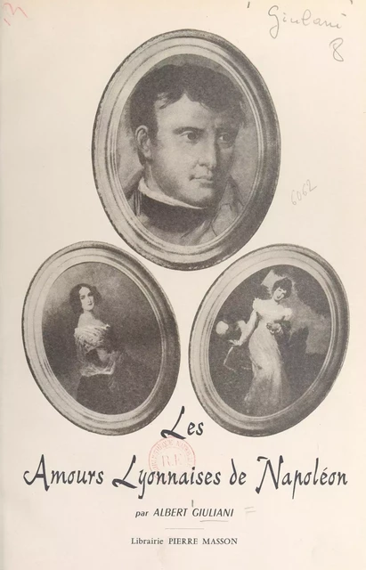 Les amours lyonnaises de Napoléon - Albert Giuliani - FeniXX réédition numérique