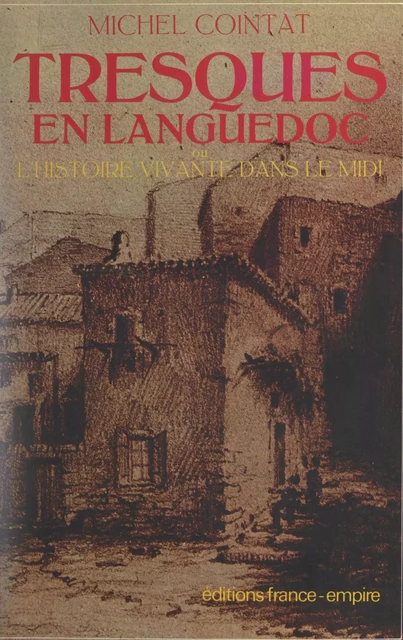 Tresques en languedoc ou l'histoire vivante dans le midi - Michel Cointat - FeniXX réédition numérique