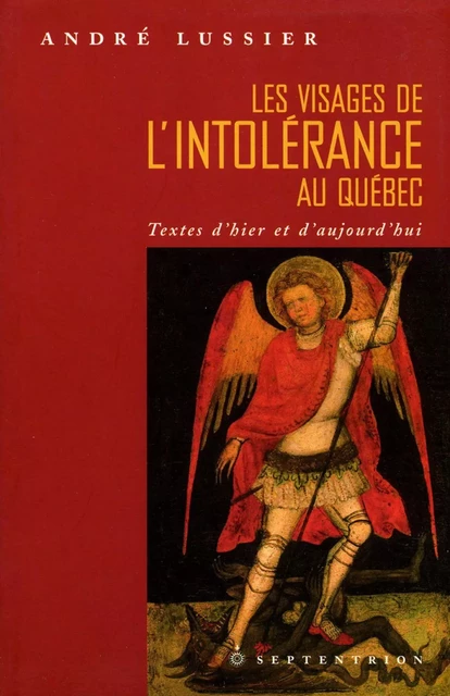 Visages de l'intolérance au Québec (Les) - André Lussier - Éditions du Septentrion