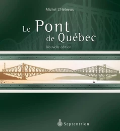 Pont de Québec | nouvelle édition (Le)