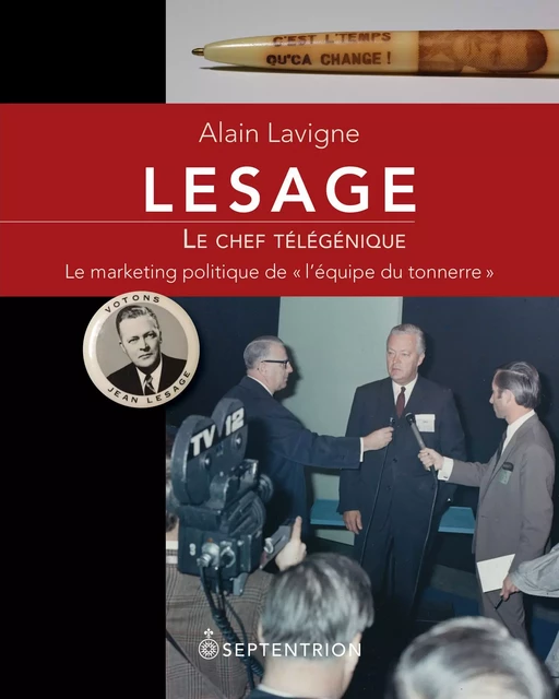 Lesage. Le chef télégénique - Alain Lavigne - Éditions du Septentrion