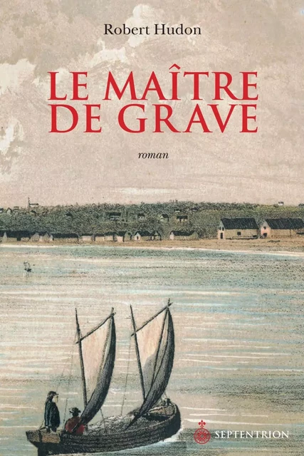 Maître de grave (Le) - Robert Hudon - Éditions du Septentrion