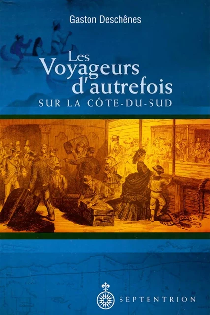 Voyageurs d'autrefois sur la Côte-du-Sud (Les) - Gaston Deschênes - Éditions du Septentrion