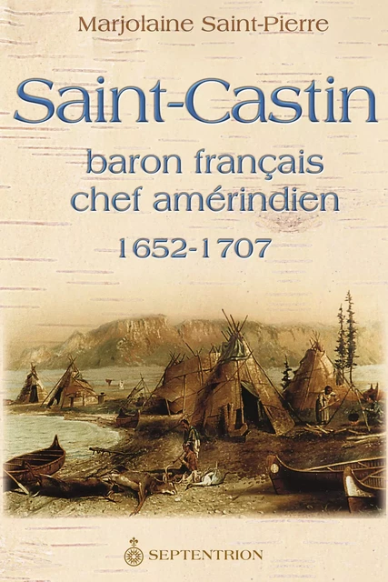 Saint-Castin - Marjolaine Saint-Pierre - Éditions du Septentrion