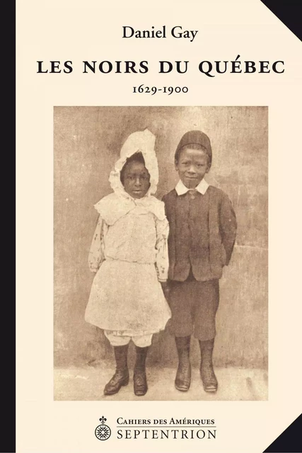 Noirs du Québec, 1629-1900 (Les) - Daniel Gay - Éditions du Septentrion