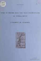 Vivre et mourir dans une ville d'Eure-et-Loir au XVIIIe siècle : l'exemple de Chartres