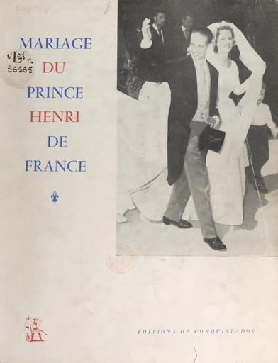 Album-souvenir du mariage de son altesse royale le prince Henri de France, comte de Clermont, avec son altesse royale la duchesse Marie-Thérèse de Wurtemberg, 5 juillet 1957 - Jean-Paul Avisseau, Daniel Lureau, Marie-Madeleine Martin, Jacques Meurgey - FeniXX réédition numérique