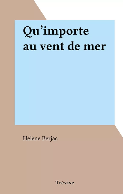 Qu'importe au vent de mer - Hélène Berjac - FeniXX réédition numérique