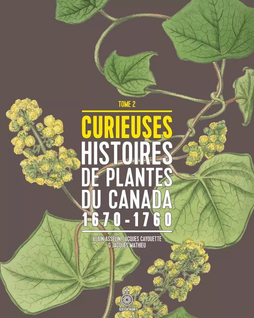 Curieuses histoires de plantes du Canada, tome 2 - Alain Asselin, Jacques Cayouette, Jacques Mathieu - Éditions du Septentrion