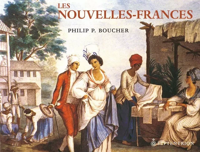 Nouvelles-Frances (Les) - Philip Boucher - Éditions du Septentrion