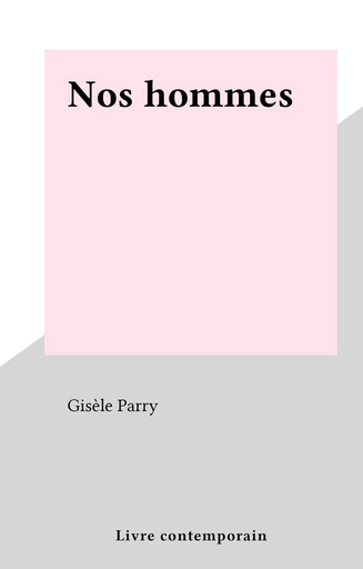 Nos hommes - Gisèle Parry - FeniXX réédition numérique