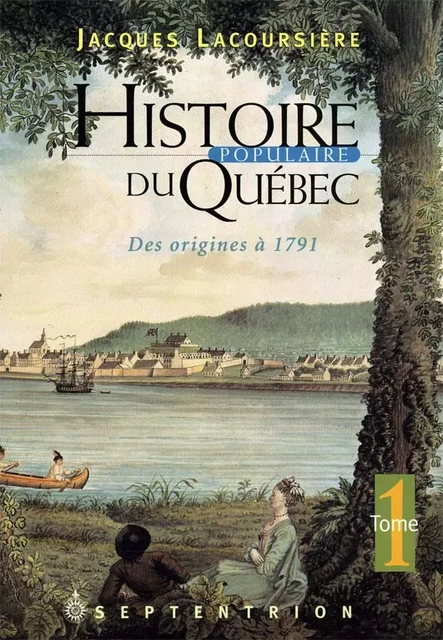 Histoire populaire du Québec, tome 1 - Jacques Lacoursière - Éditions du Septentrion