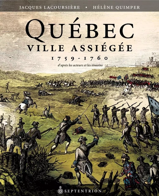 Québec ville assiégée, 1759-1760 - Jacques Lacoursière, Hélène Quimper - Éditions du Septentrion