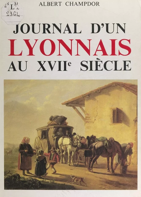 Journal d'un Lyonnais au XVIIe siècle - Albert Champdor - FeniXX réédition numérique