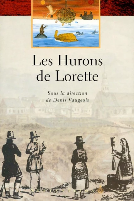 Hurons de Lorette (Les) - Denis Vaugeois - Éditions du Septentrion