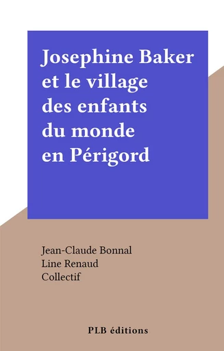 Josephine Baker et le village des enfants du monde en Périgord - Jean-Claude Bonnal - FeniXX réédition numérique