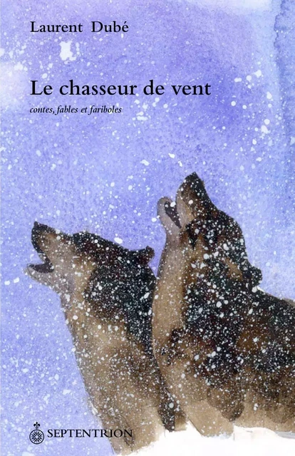 Chasseur de vent (Le) - Laurent Dubé - Éditions du Septentrion