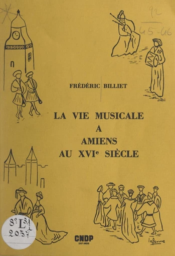 La vie musicale à Amiens au XVIe siècle - Frédéric Billiet - FeniXX réédition numérique